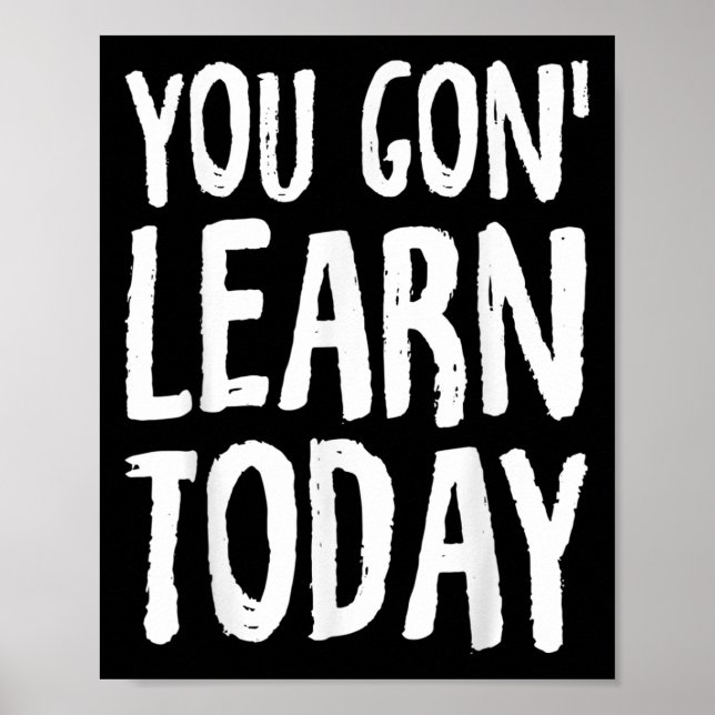 Poster You Gon Learn Today Motivational Design  (Devant)