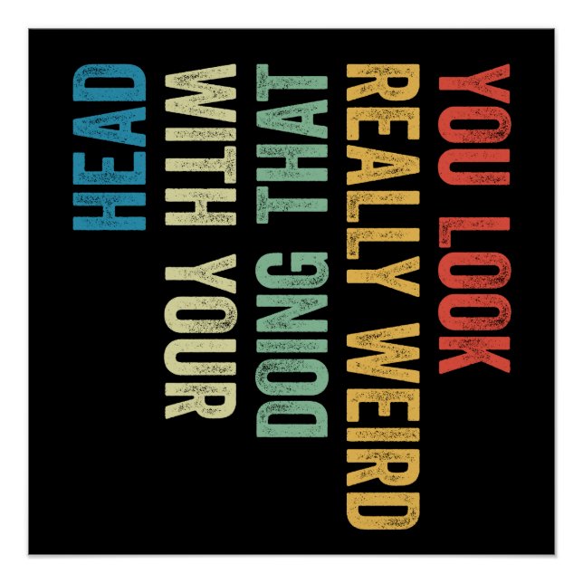 Poster You Look Really Weird Doing That With Your Head (Devant)