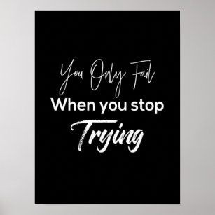 Poster you only fail when stop trying