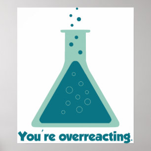 Poster You're Overreacting Chemistry Science Beaker
