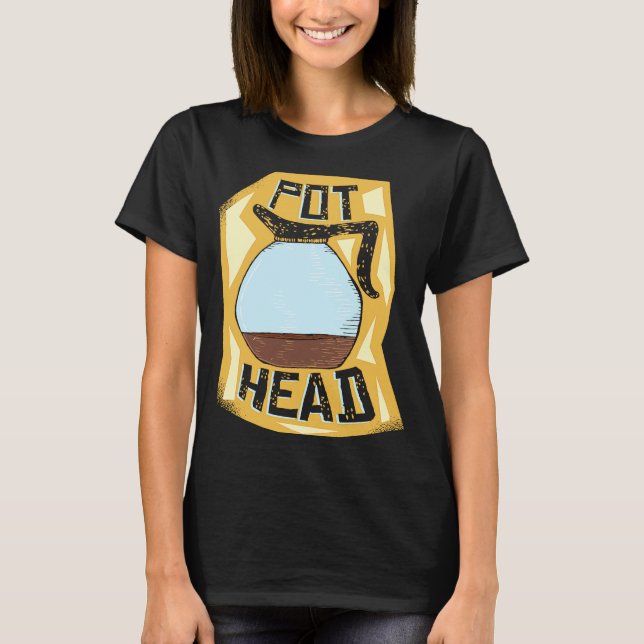 Pot Head  Coffee Drinker  Barista   Pun T-Shirt (Vorderseite)