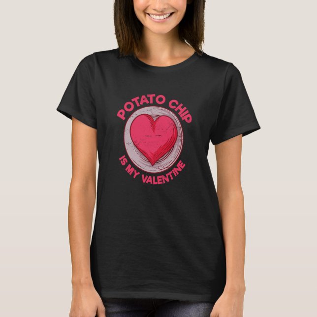 Potato Chip Is My Valentine Potato Chips Snacks Hu T-Shirt (Vorderseite)
