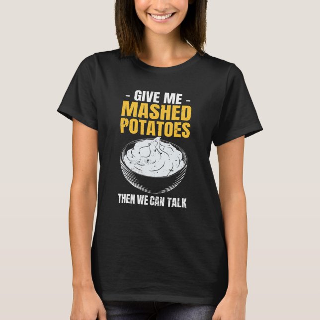 Potato   Give Me Mashed Potatoes T-Shirt (Vorderseite)