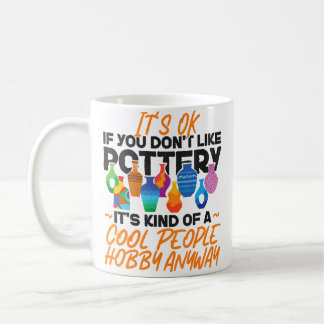 Pottery Ceramics Artist It'S Ok If You Don'T Like  Kaffeetasse