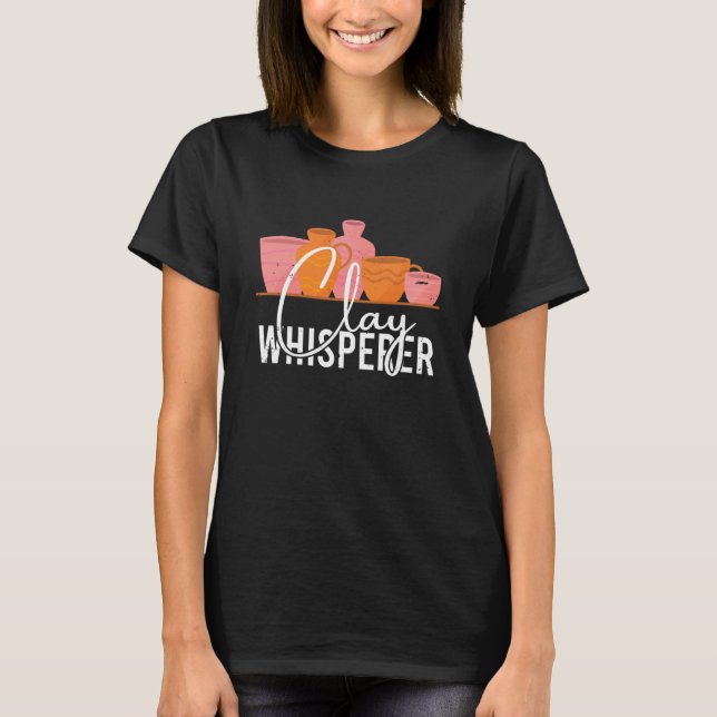 Pottery Clay Whisperer Potter Ceramics Ceramicist  T-Shirt (Vorderseite)