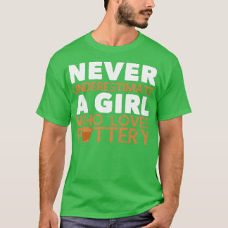 Pottery Girl Joke Clay Clayware Ceramist T-Shirt