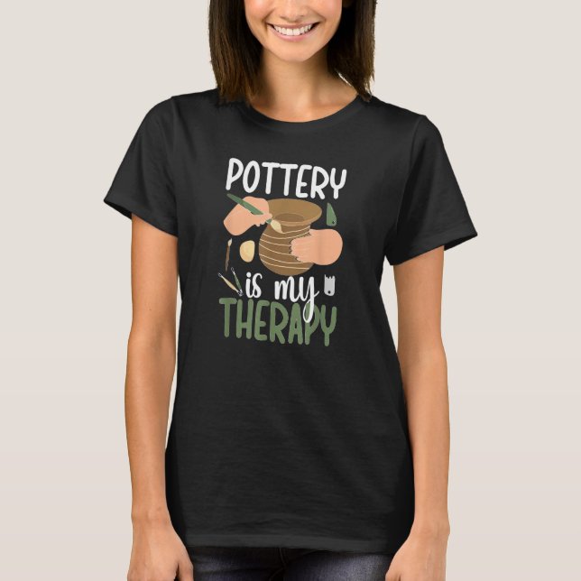 Pottery Is My Therapy Ceramic Pottery Maker Cerami T-Shirt (Vorderseite)