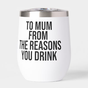 Pour maman des raisons que vous buvez