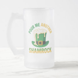 Pour Me Another Shamrock Funny St. Patrick's Day Mattglas Bierglas