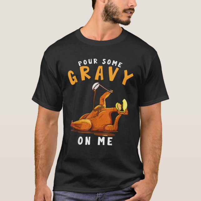 Pour Some Gravy on Me Happy Turkey Day Thanksgivin T-Shirt (Vorderseite)