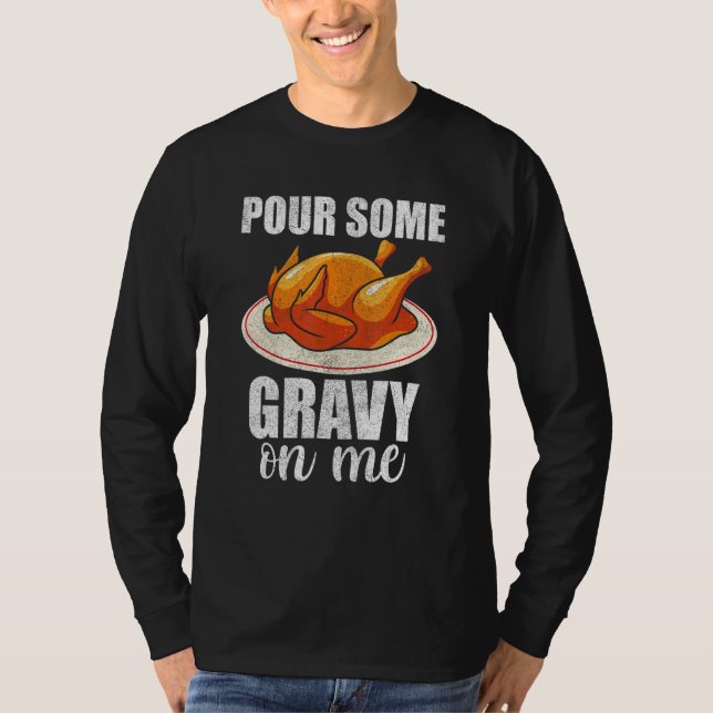 Pour Some Gravy On Me Turkey Day  Happy Thanksgivi T-Shirt (Vorderseite)