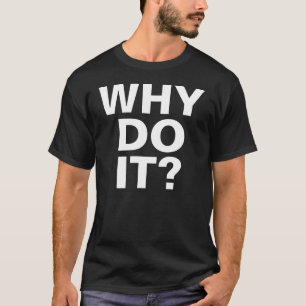 POURQUOI FONT-IL ? T-shirt