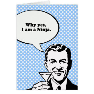 POURQUOI, JE SUIS UN NINJA.
