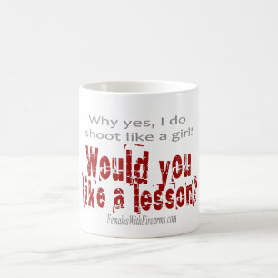 Pourquoi oui, je tire comme une fille ! Tasse