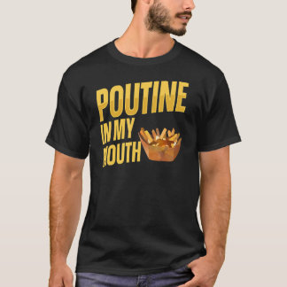 Poutine in meinem Mund für eine Quebec-Poutine T-Shirt