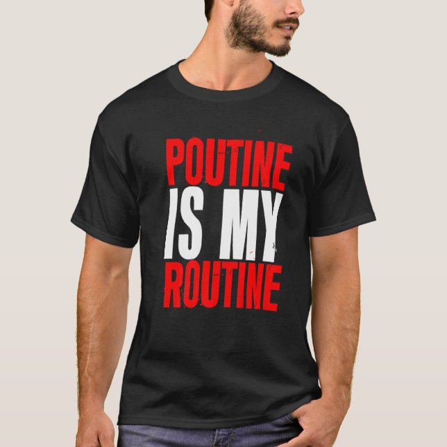Poutine Is My Routine T-Shirt (Vorderseite)