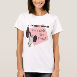 Power Tools sind die beste Freundin eines Mädchens T-Shirt