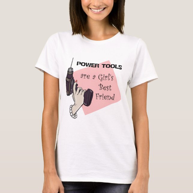 Power Tools sind die beste Freundin eines Mädchens T-Shirt (Vorderseite)