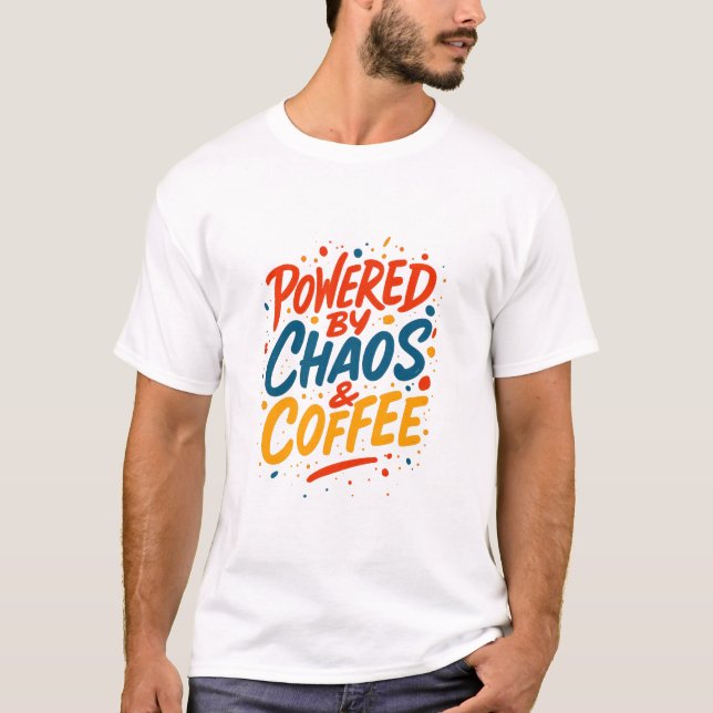 Powered by Chaos and Coffee T-Shirt  (Vorderseite)