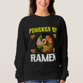 Powered by ramen sweatshirt