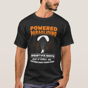 Powered Paragliding bringt mich weg von Idioten Pa T-Shirt