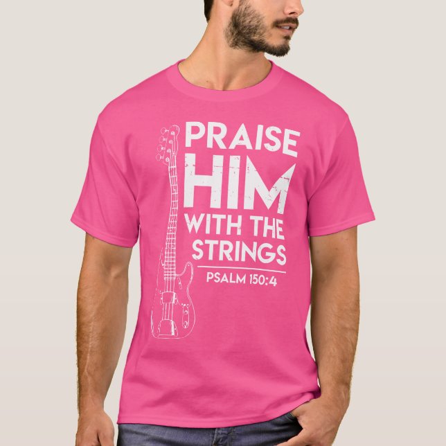 Praise Him - Christian Worship - Bass Guitar Playe T-Shirt (Vorderseite)