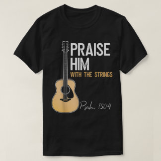 Praise Him Guitar Psalm 150:4 Worship Tee