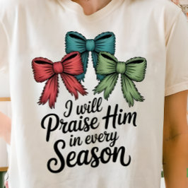 Praise Him in Every Season Christian Women’s Tee