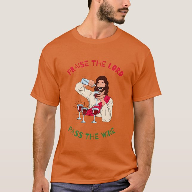 Praisehe Lord Passhe Wine ChristmasTime Freunde T-Shirt (Vorderseite)