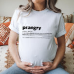 Prangry Maternity Shirt Funny Gift<br><div class="desc">Ein lustiges und relativierendes "Prangry"-Mutterschafts-Shirt, das Licht in schwangere Lust bringt. Ideal für zukünftige Mütter oder als Baby-Duschgeschenk.</div>