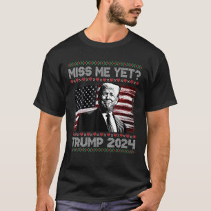 Präsident Donald Trump Miss Me yet Funny 2024 häss T-Shirt