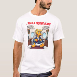 Präsident Quack Trump braucht ein größeres Flugzeu T-Shirt