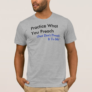 Praxis, was Sie predigen T-Shirt