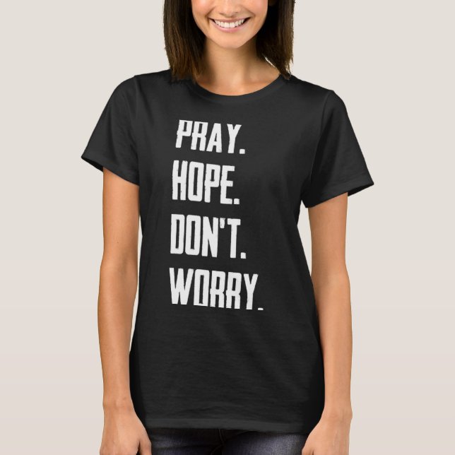 Pray Hope Dont Worry Christianity Prayer  T-Shirt (Vorderseite)