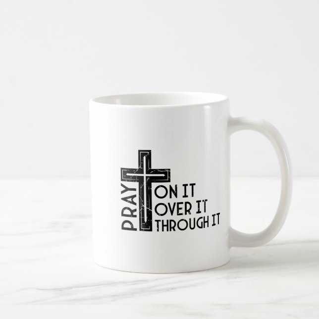 Pray On It Pray Over It Pray Through It Christian  Kaffeetasse (Rechts)