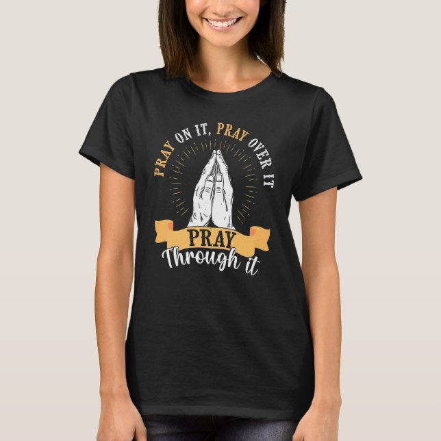 Pray On It Pray Over It Pray Through It Religious  T-Shirt (Vorderseite)