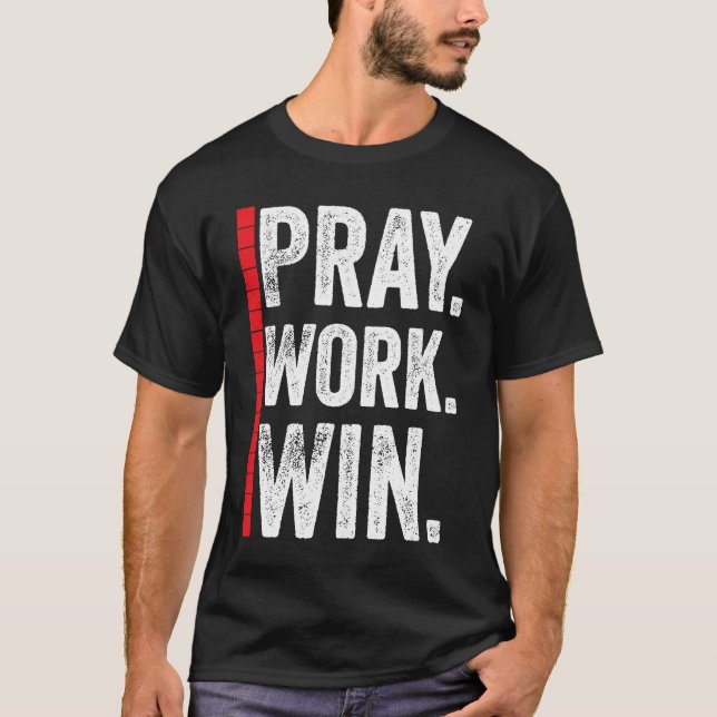 Pray Work Win Motivation Positive Funny Quote T-Shirt (Vorderseite)