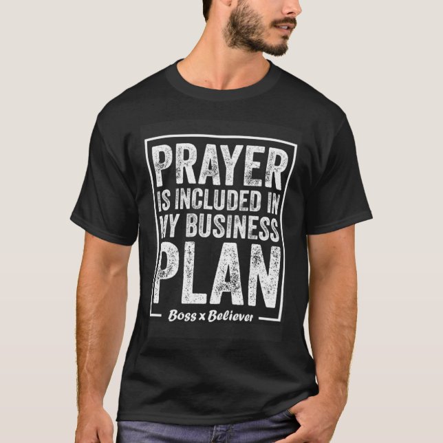 Prayer Is Included In My Business Plan Boss Believ T-Shirt (Vorderseite)