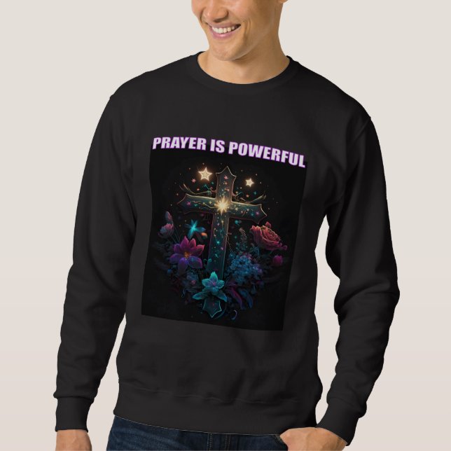 Prayer is Powerful Flowers Cross Jesus Christ Sweatshirt (Vorderseite)
