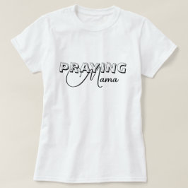 Praying Mama T-Shirt