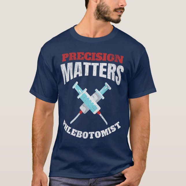 Präzision Materie Phlebotomist Phlebotomie T-Shirt (Vorderseite)