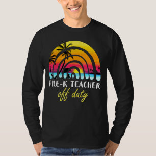 Pre K Teacher Off Duty Beach Sunset Rainbow Teache T-Shirt