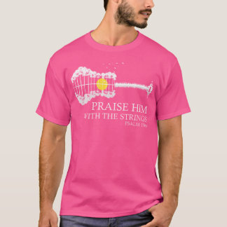 Preist Ihn Mit Den Saiten Christlicher Gitarrenspi T-Shirt
