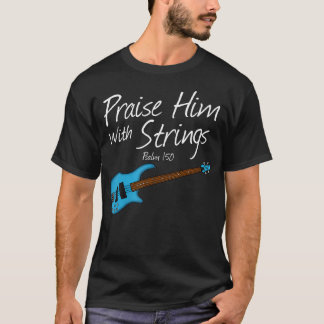 Preist Ihn Mit Streichern Bassgitarre Bassist T-Shirt