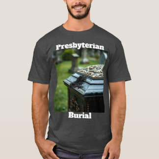 Presbyterian Burial T-Shirt