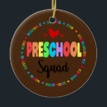 Preschool Squad Teacher Back to School Daycare Keramik Ornament<br><div class="desc">Preschool Squad Teacher Back to School Daycare Appreciation Gift. Perfect gift for your dad,  mom,  papa,  men,  women,  friend and family members on Thanksgiving Day,  Christmas Day,  Mothers Day,  Fathers Day,  4th of July,  1776 Independent day,  Veterans Day,  Halloween Day,  Patrick's Day</div>
