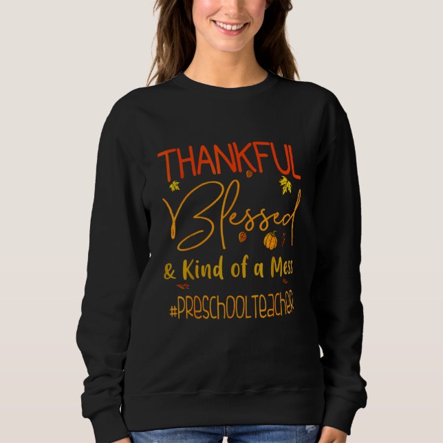 Preschool Teacher Thankful Blessed And Kind Of A M Sweatshirt (Vorderseite)