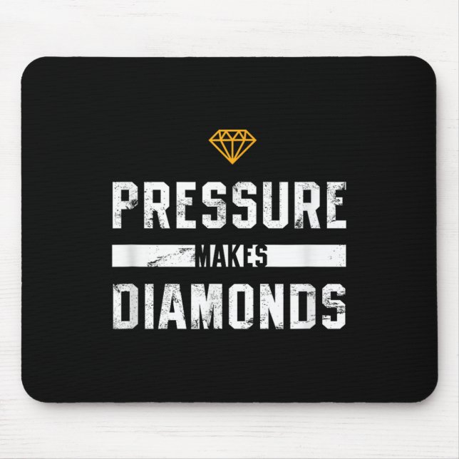 Pressure Makes Diamonds Insrational And Motivation Mousepad (Vorne)