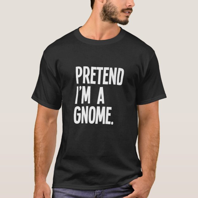Pretend I m A Gnome Funny Halloween Party Costume  T-Shirt (Vorderseite)