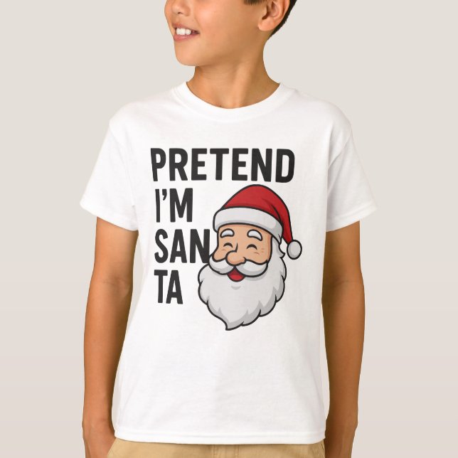 Pretend I’m Santa - Funny Christmas Quote T-Shirt (Vorderseite)